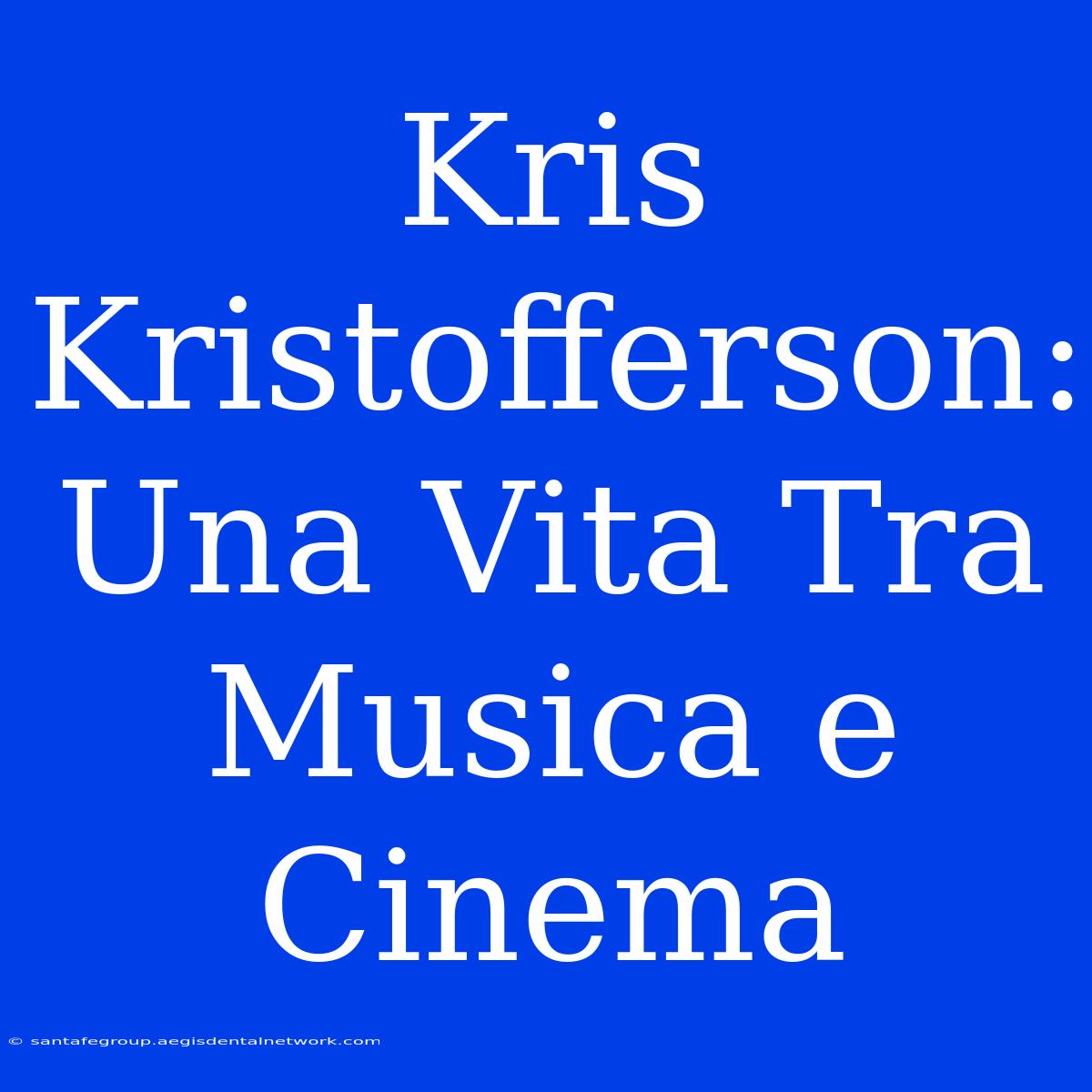 Kris Kristofferson: Una Vita Tra Musica E Cinema