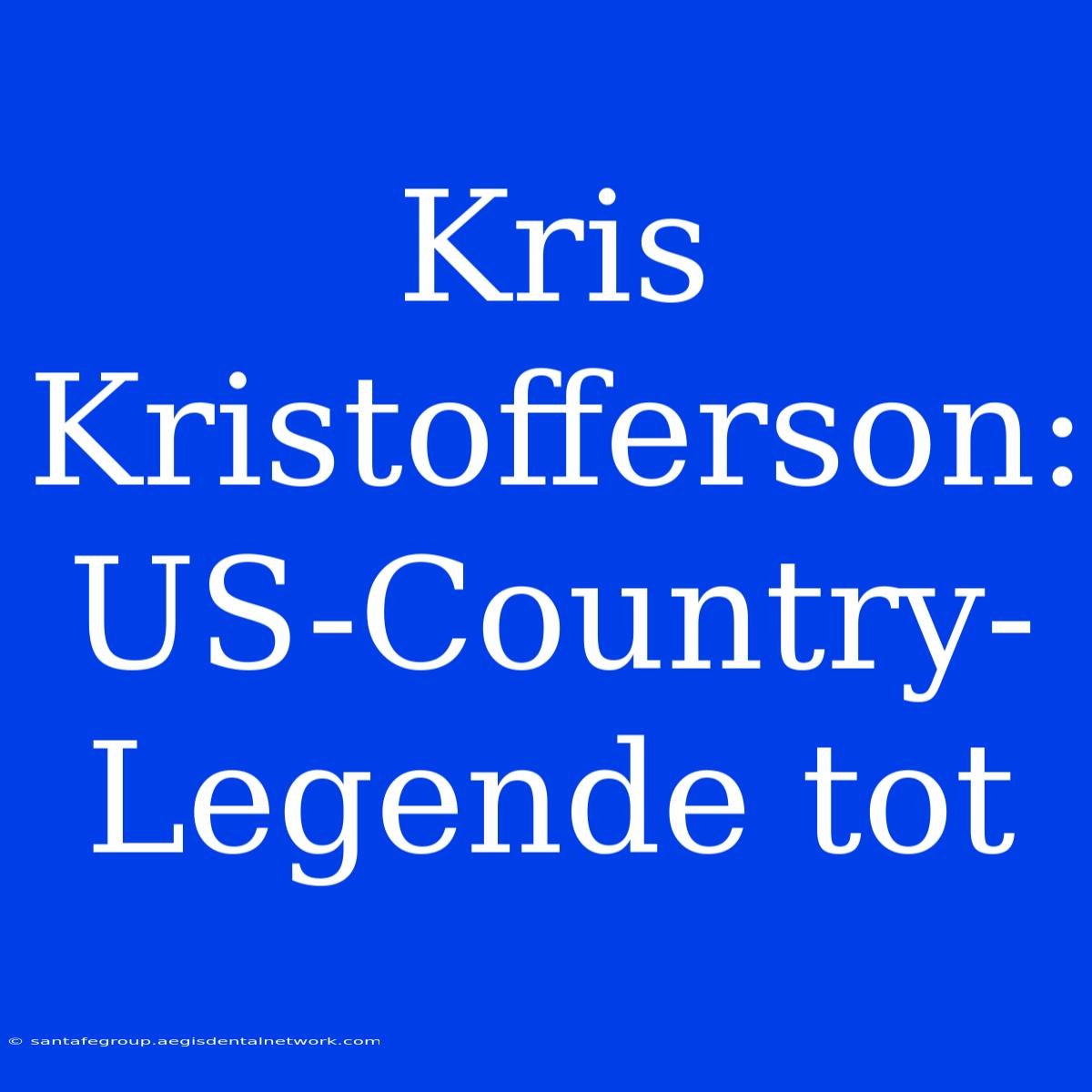 Kris Kristofferson: US-Country-Legende Tot