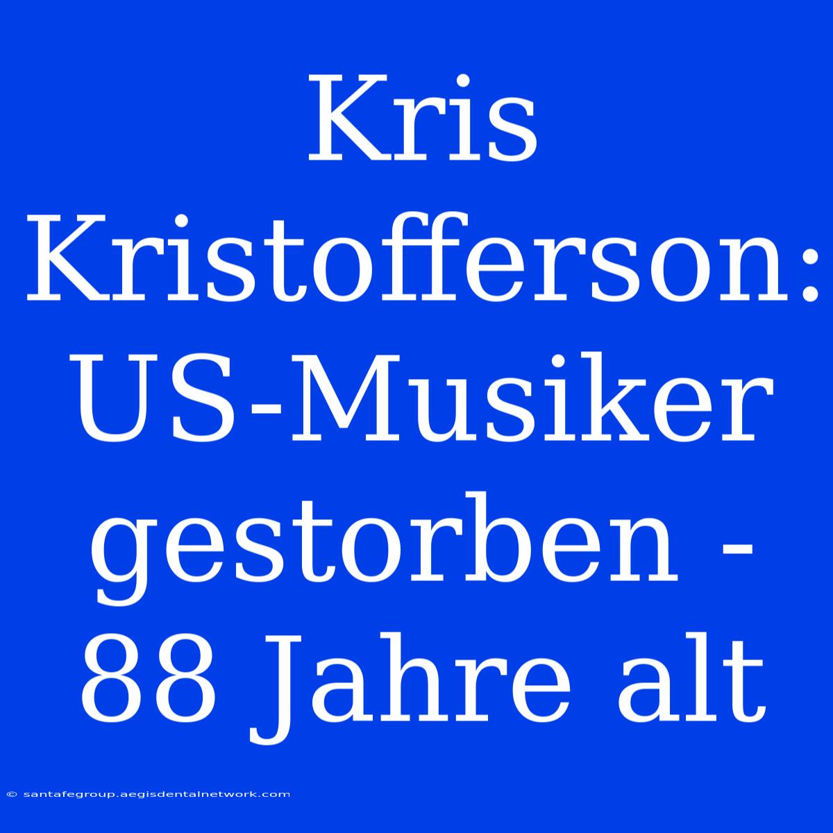 Kris Kristofferson: US-Musiker Gestorben - 88 Jahre Alt