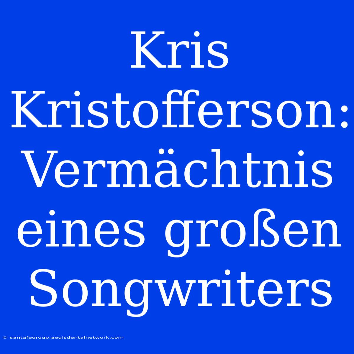 Kris Kristofferson: Vermächtnis Eines Großen Songwriters