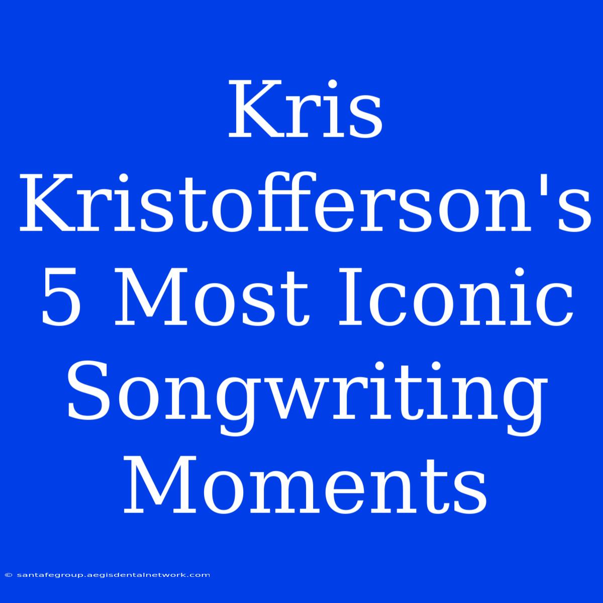 Kris Kristofferson's 5 Most Iconic Songwriting Moments