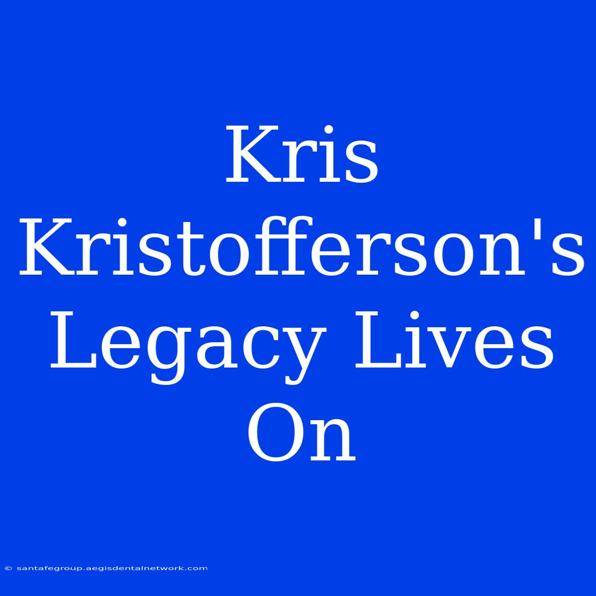 Kris Kristofferson's Legacy Lives On