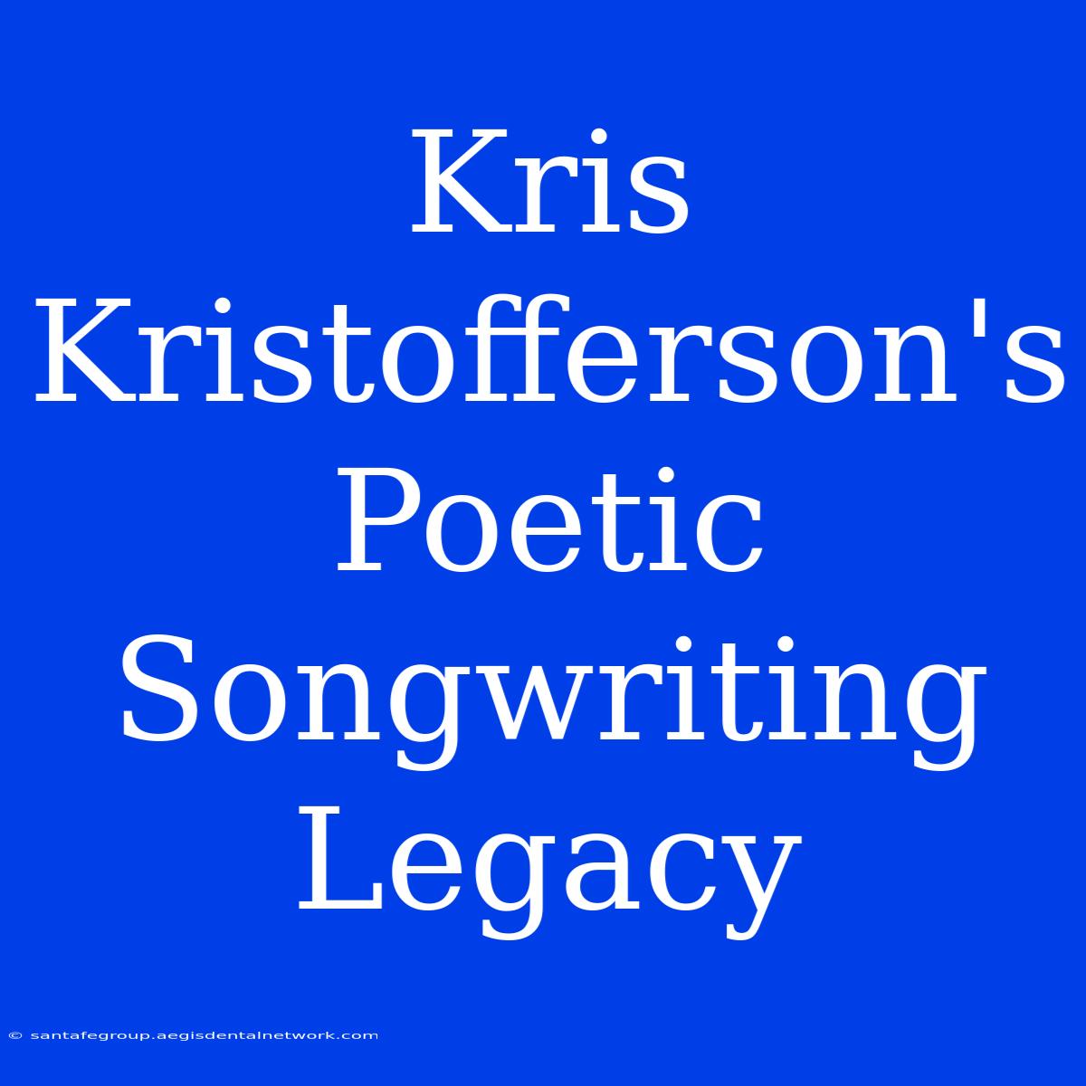 Kris Kristofferson's  Poetic Songwriting Legacy