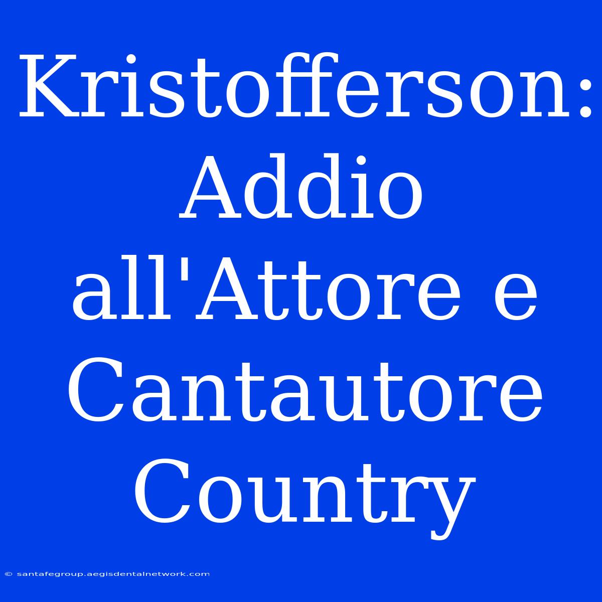 Kristofferson: Addio All'Attore E Cantautore Country