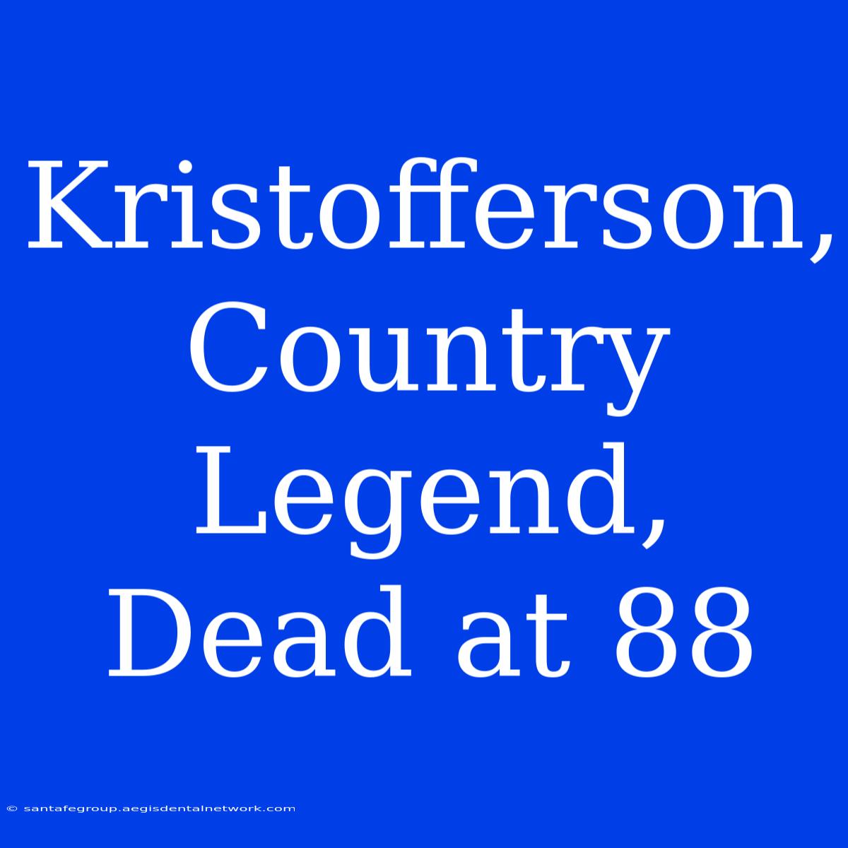 Kristofferson, Country Legend, Dead At 88