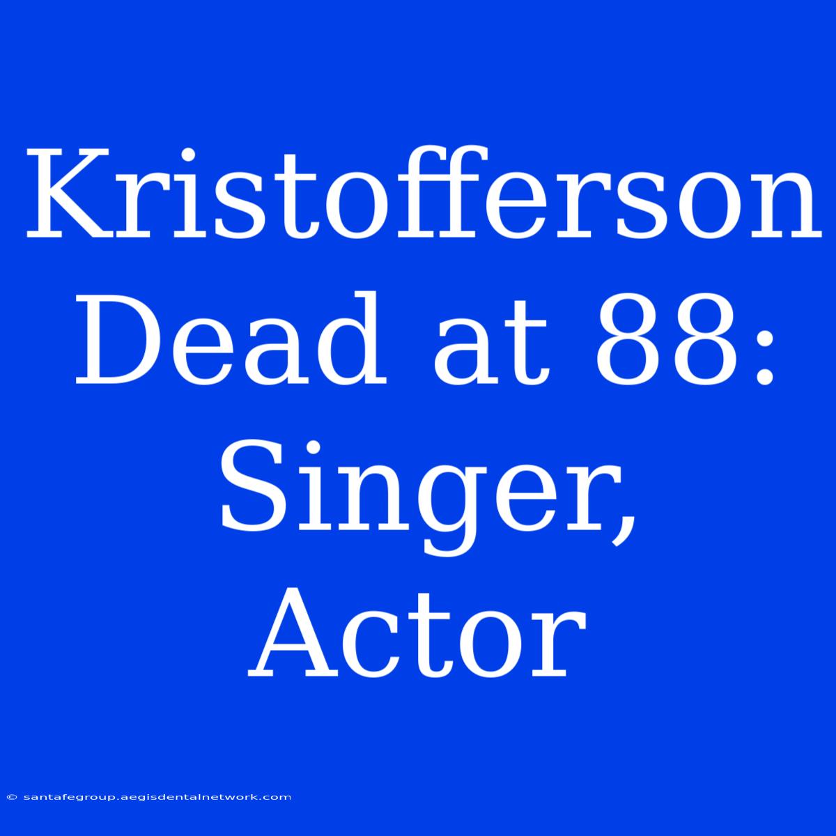 Kristofferson Dead At 88: Singer, Actor