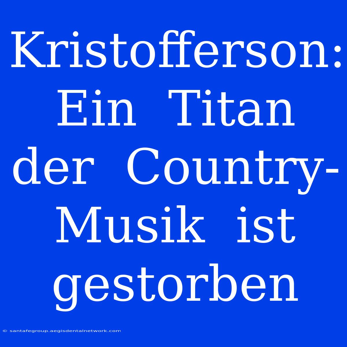 Kristofferson:  Ein  Titan  Der  Country-Musik  Ist  Gestorben 