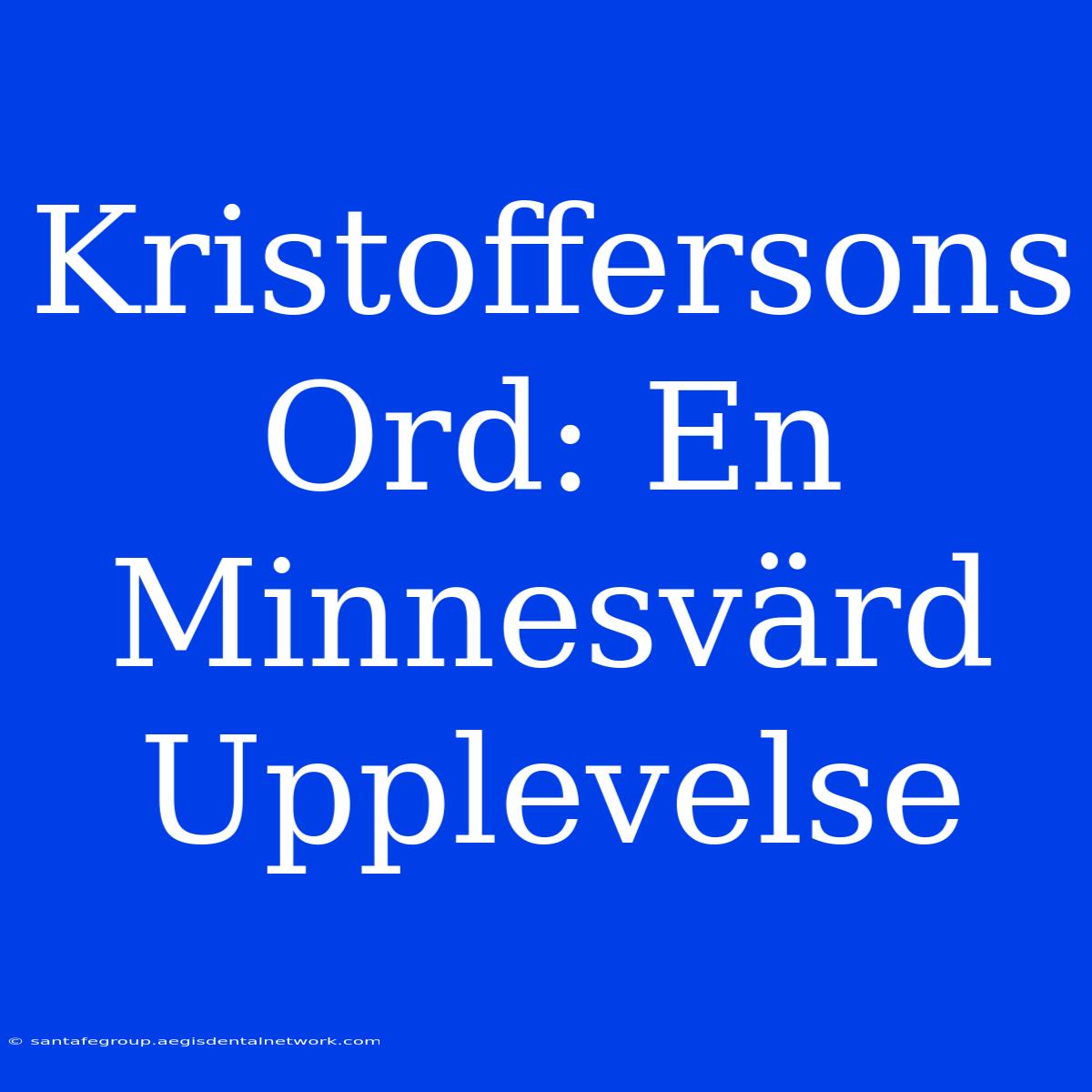 Kristoffersons Ord: En Minnesvärd Upplevelse