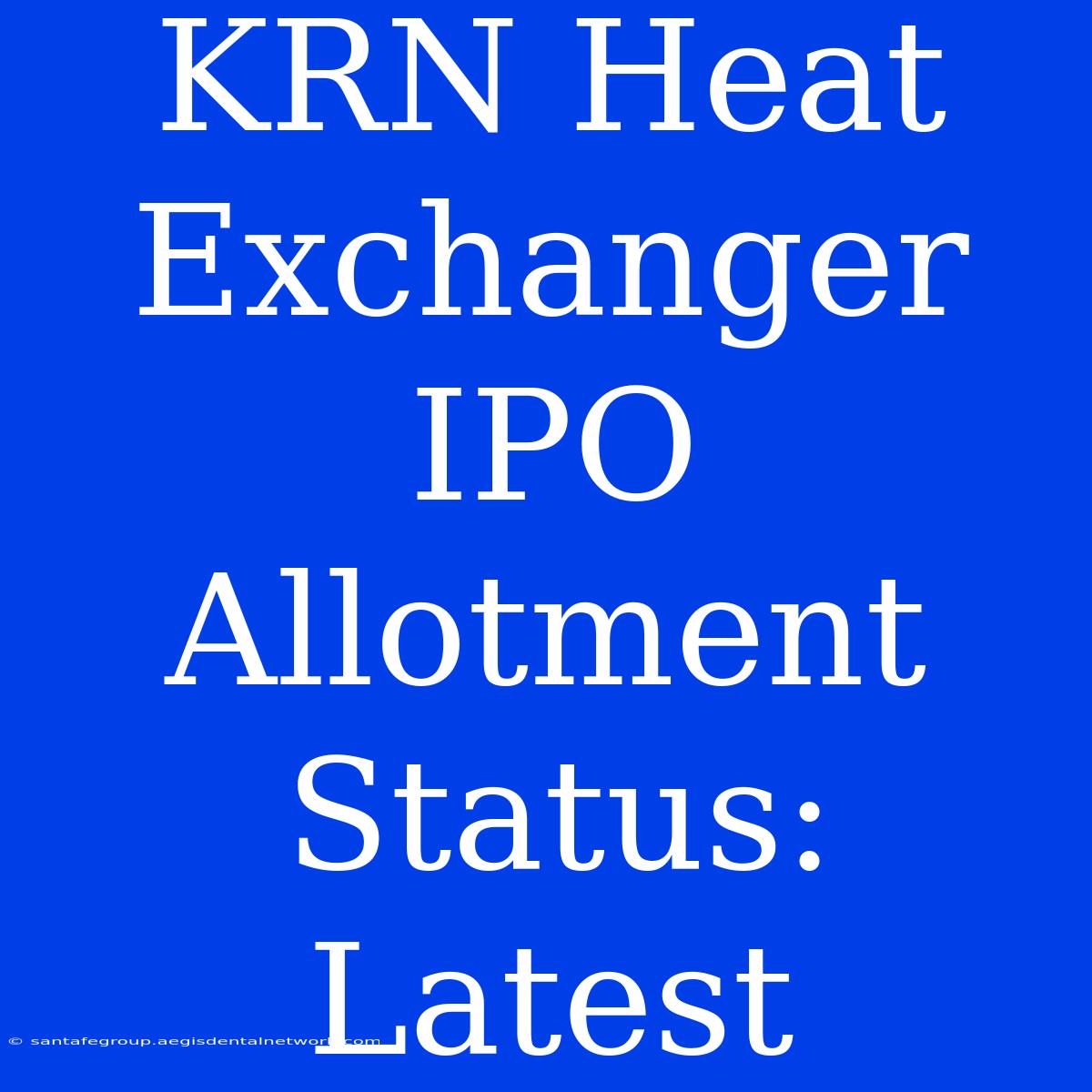 KRN Heat Exchanger IPO Allotment Status: Latest