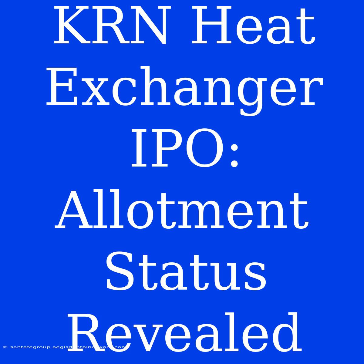 KRN Heat Exchanger IPO: Allotment Status Revealed