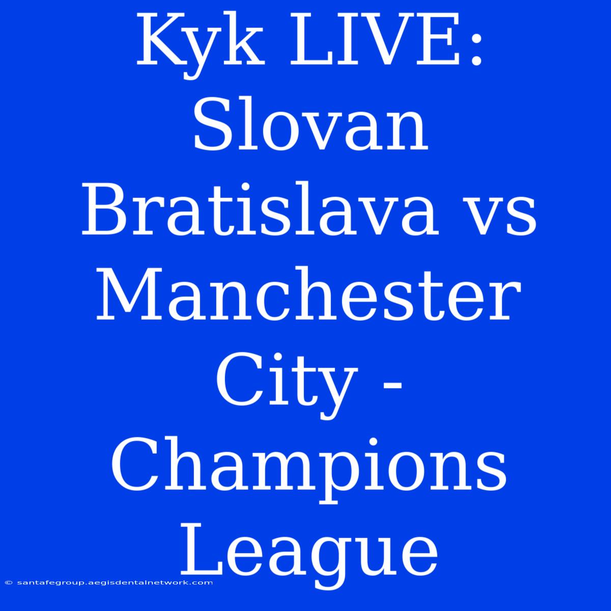 Kyk LIVE: Slovan Bratislava Vs Manchester City - Champions League