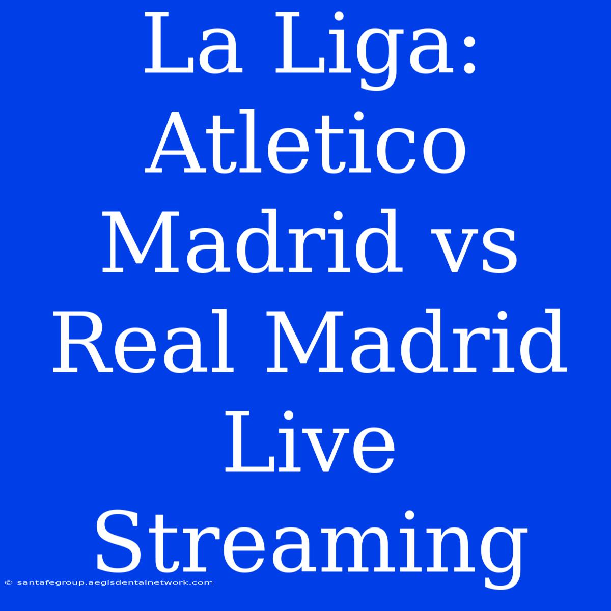 La Liga: Atletico Madrid Vs Real Madrid Live Streaming