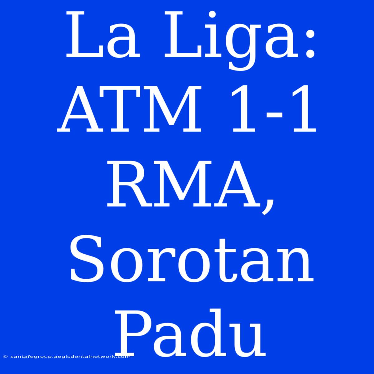 La Liga: ATM 1-1 RMA, Sorotan Padu