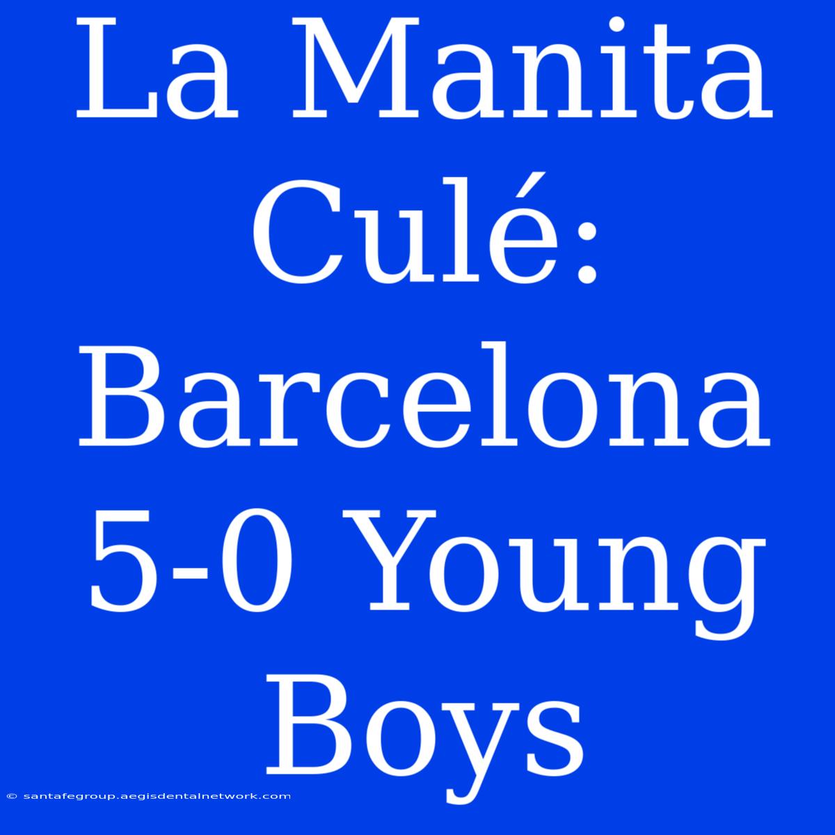 La Manita Culé: Barcelona 5-0 Young Boys