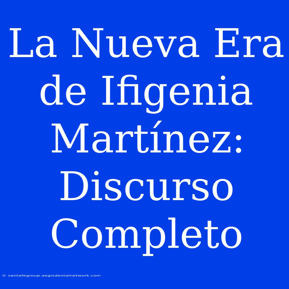 La Nueva Era De Ifigenia Martínez: Discurso Completo