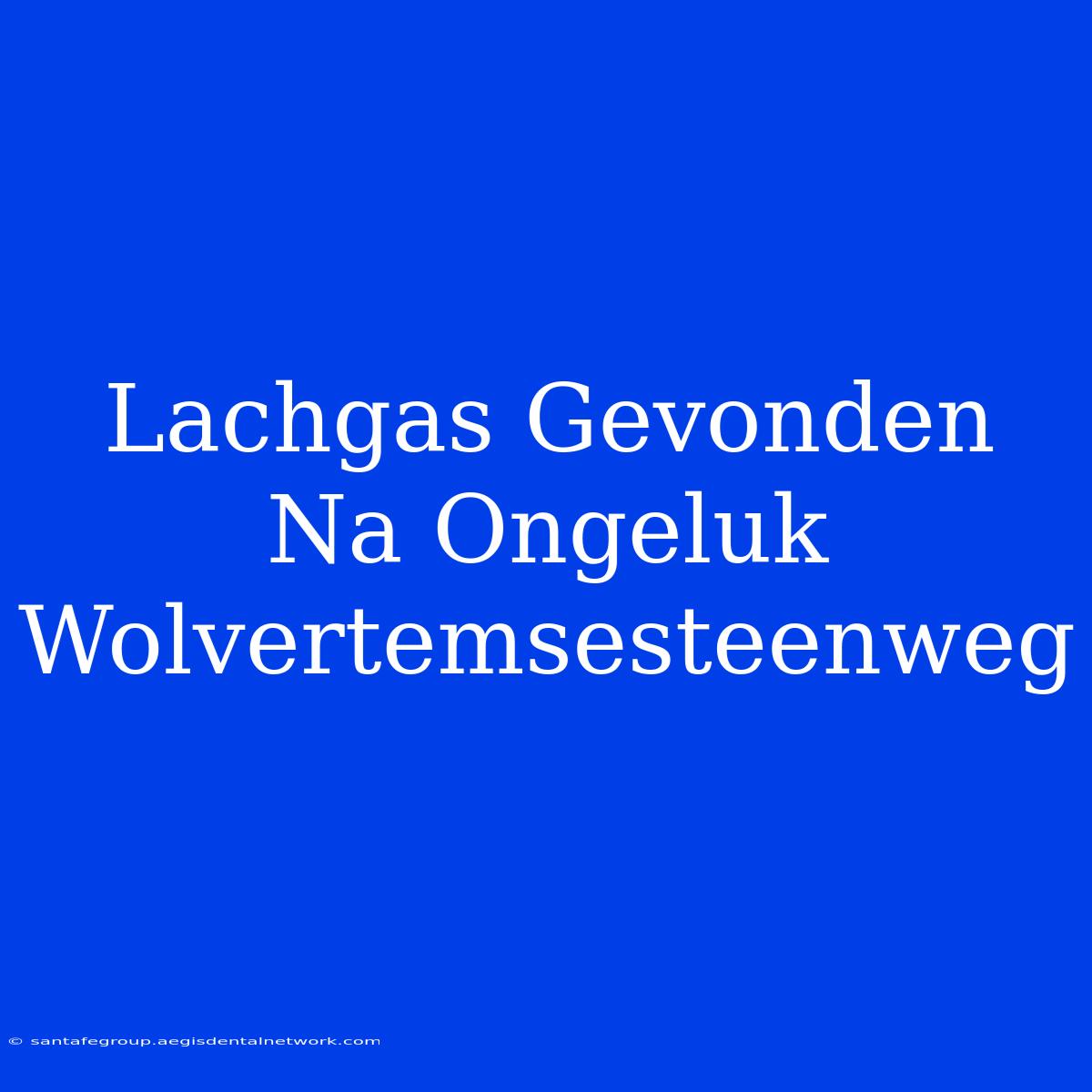 Lachgas Gevonden Na Ongeluk Wolvertemsesteenweg