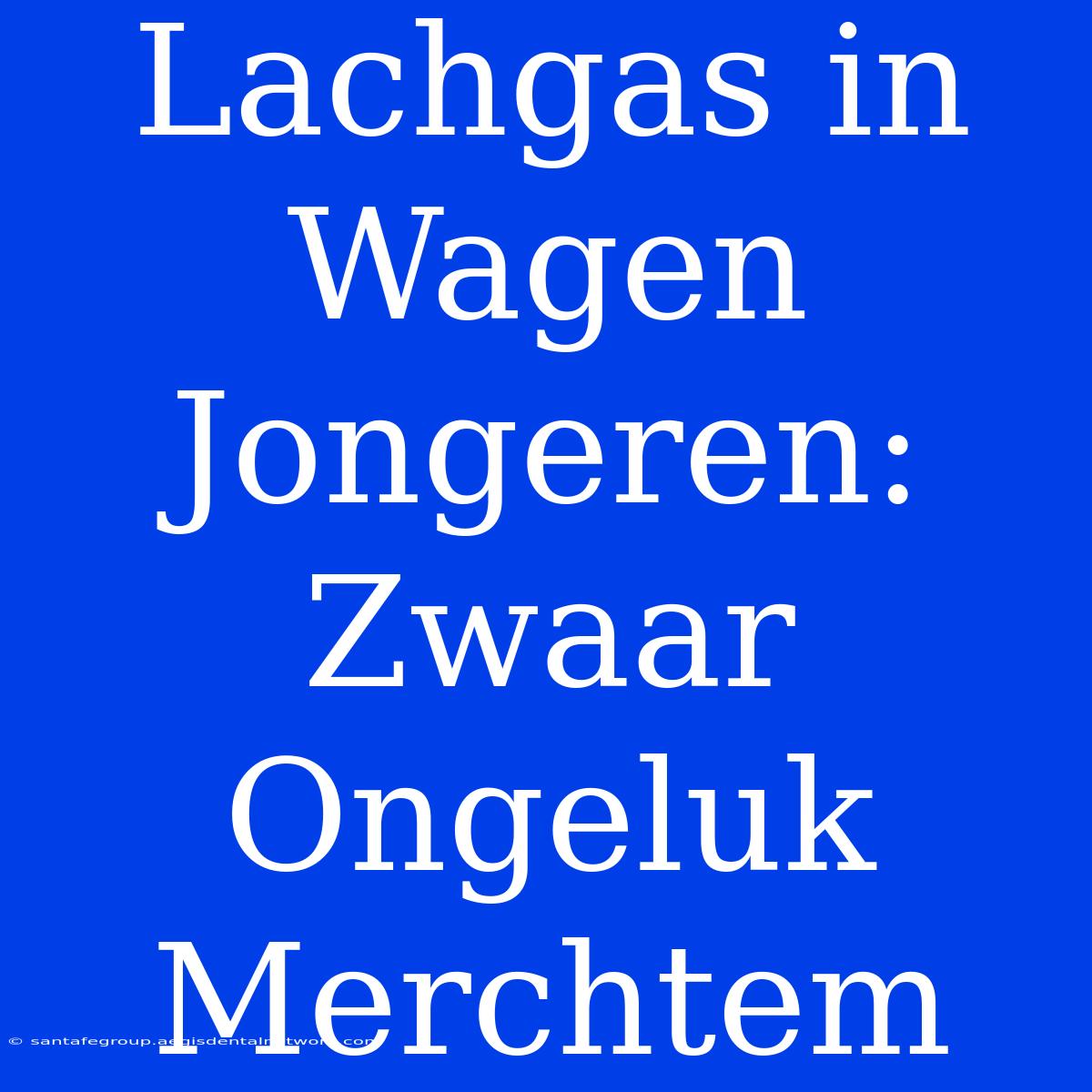 Lachgas In Wagen Jongeren: Zwaar Ongeluk Merchtem