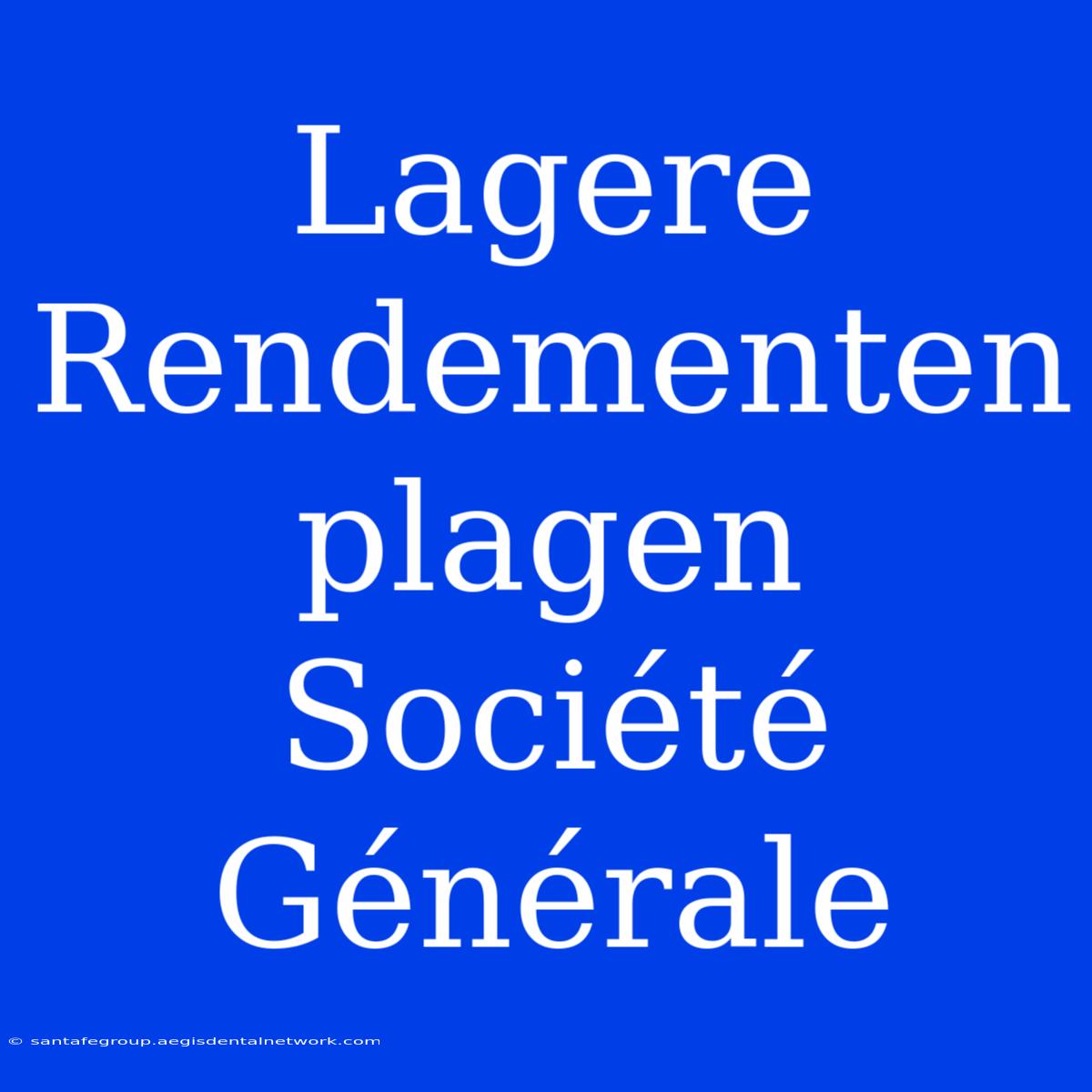 Lagere Rendementen Plagen Société Générale