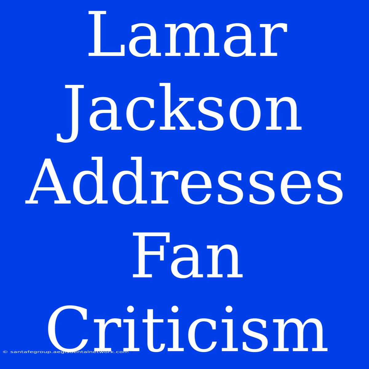 Lamar Jackson Addresses Fan Criticism