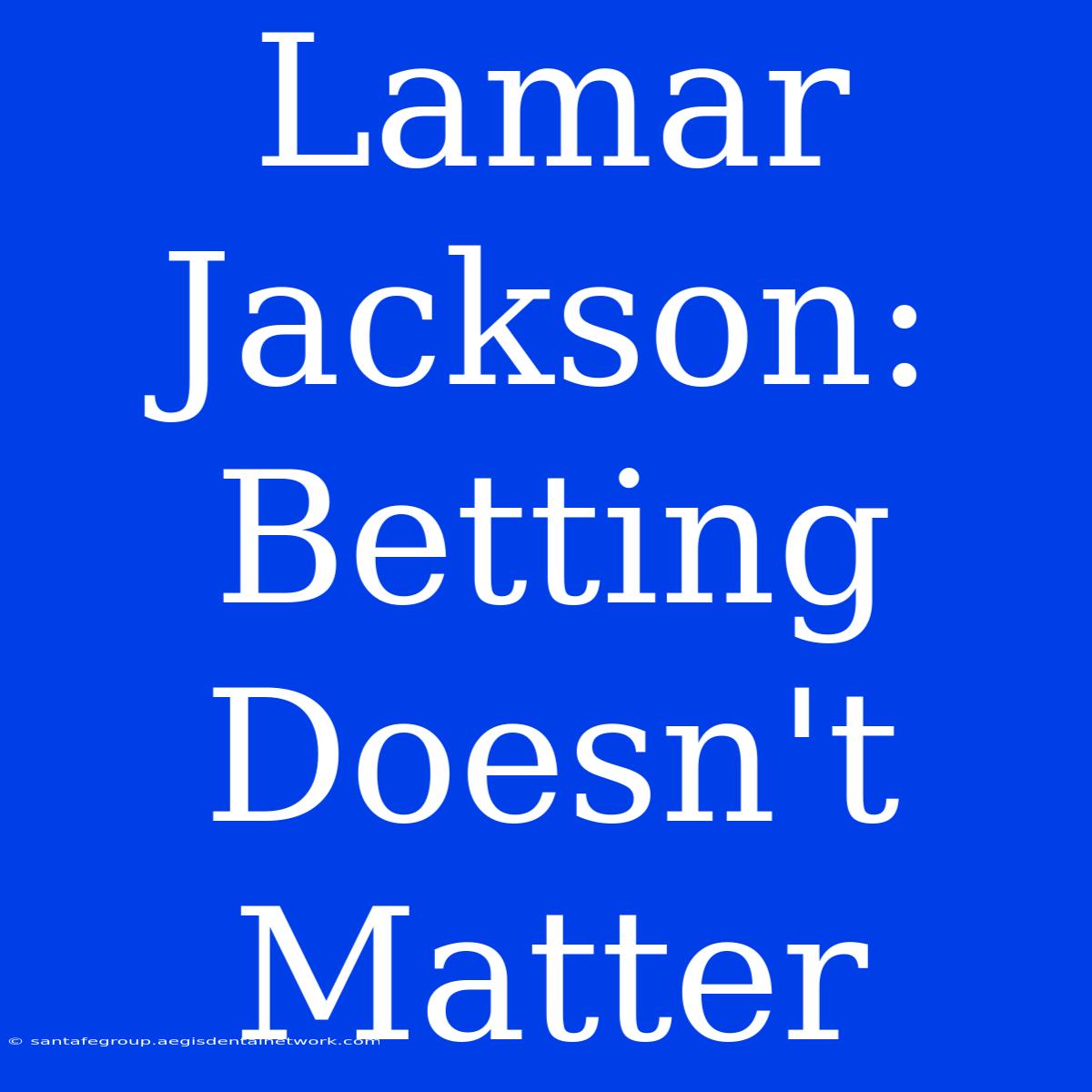 Lamar Jackson: Betting Doesn't Matter