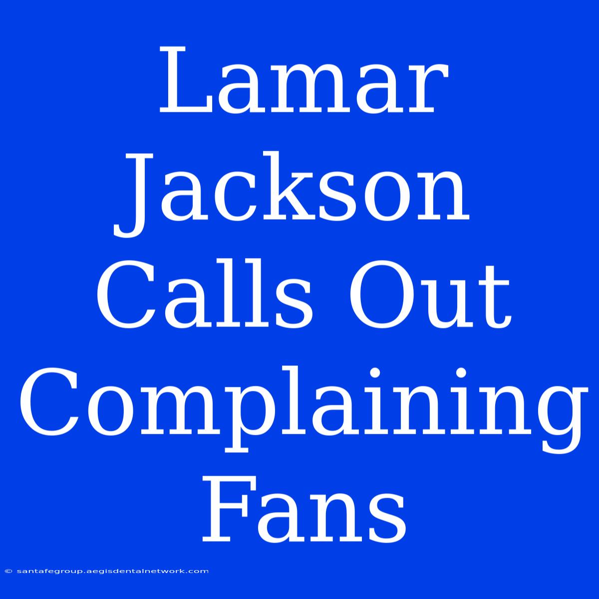 Lamar Jackson Calls Out Complaining Fans