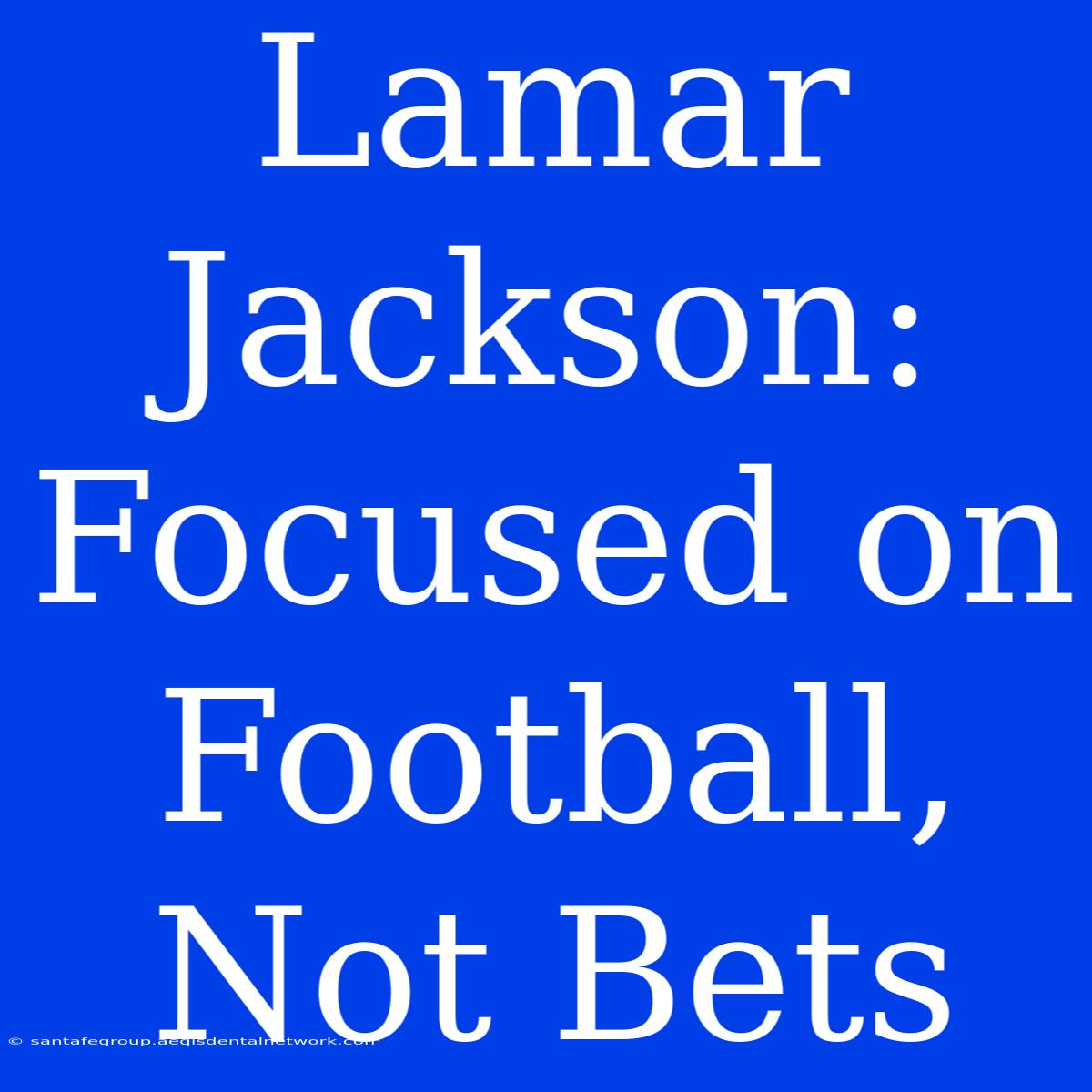 Lamar Jackson: Focused On Football, Not Bets