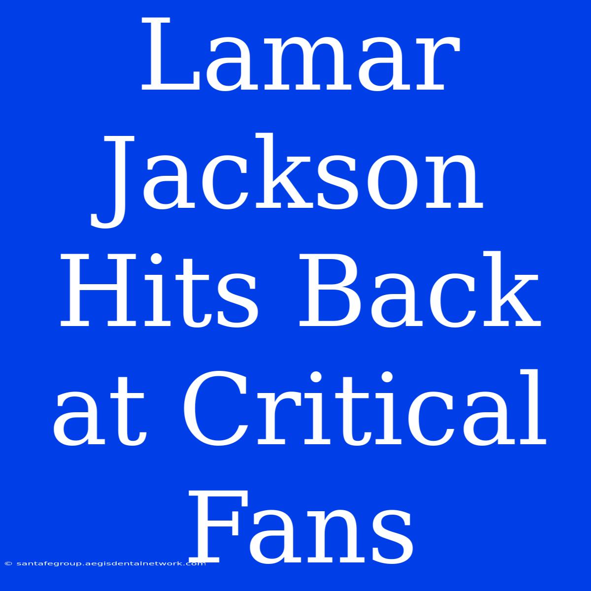 Lamar Jackson Hits Back At Critical Fans