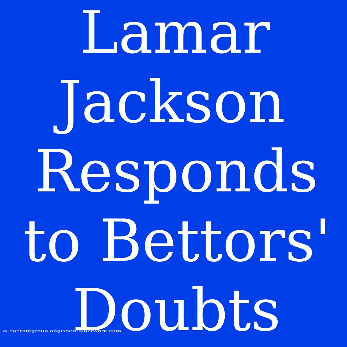 Lamar Jackson Responds To Bettors' Doubts