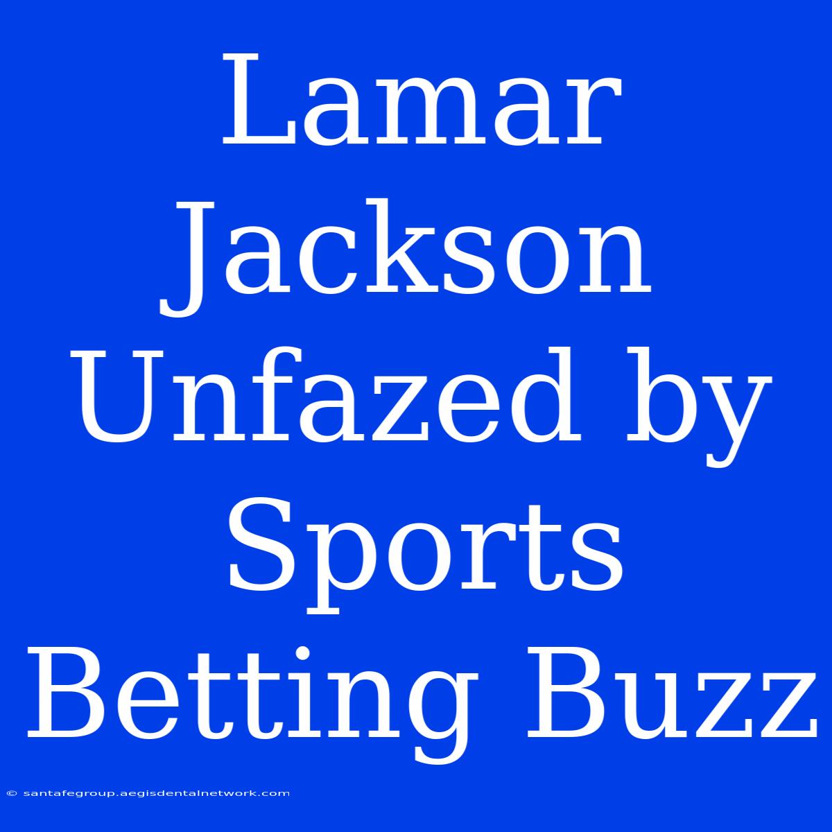 Lamar Jackson Unfazed By Sports Betting Buzz