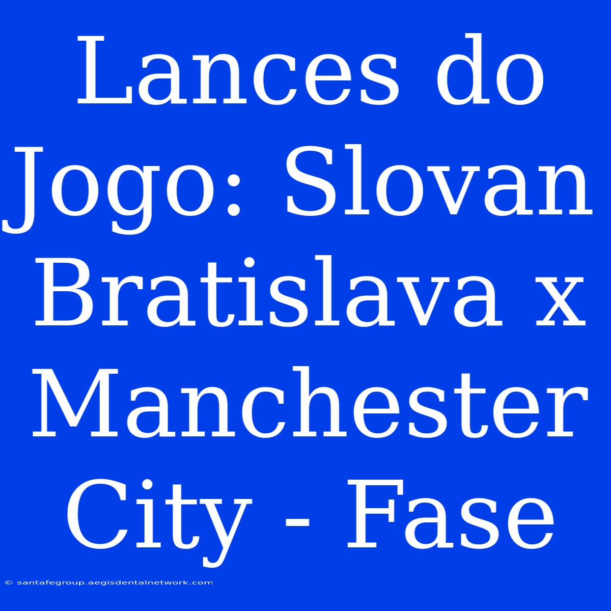 Lances Do Jogo: Slovan Bratislava X Manchester City - Fase 