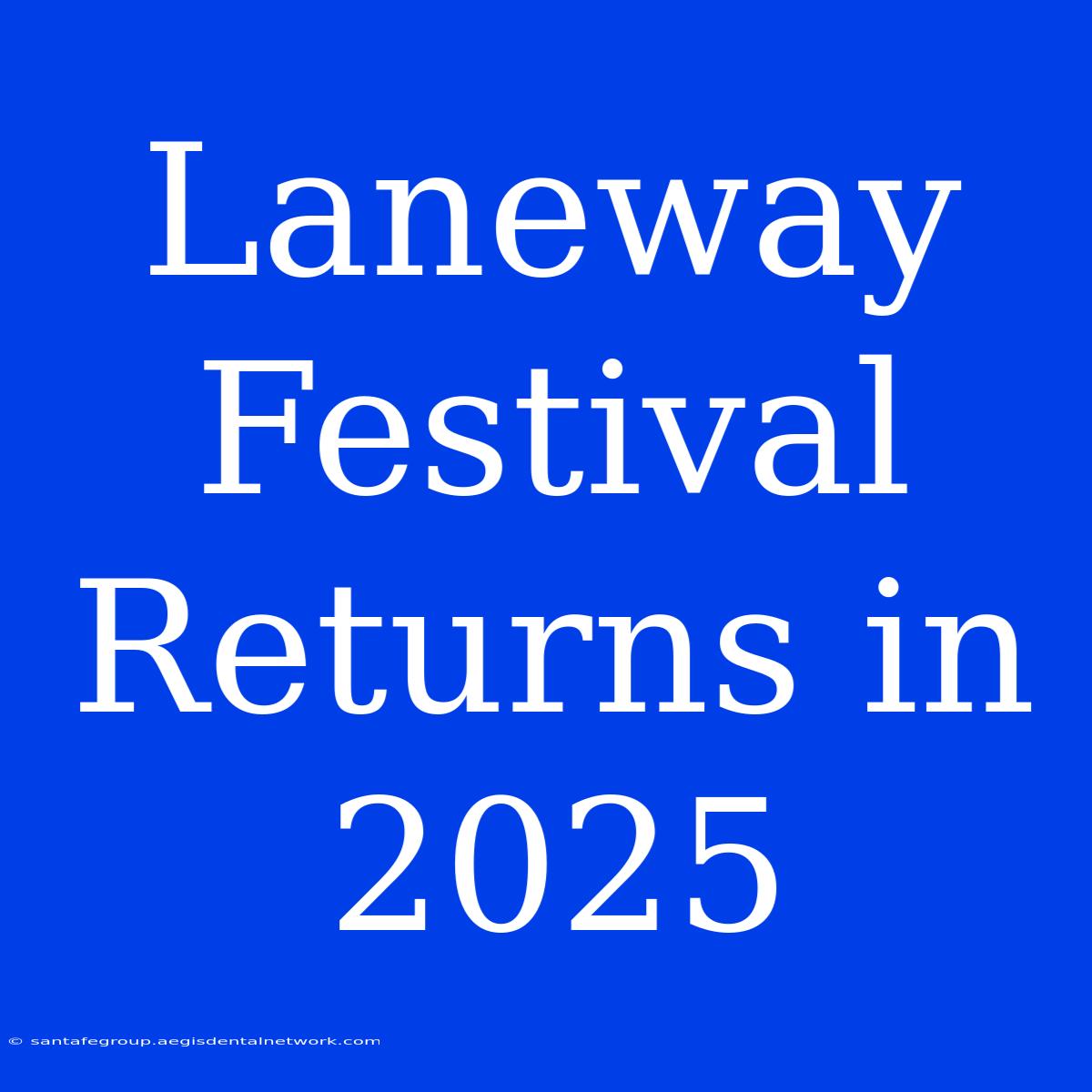 Laneway Festival Returns In 2025