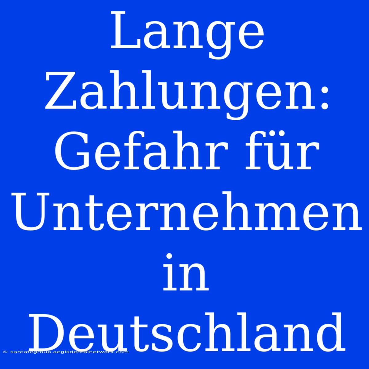 Lange Zahlungen: Gefahr Für Unternehmen In Deutschland