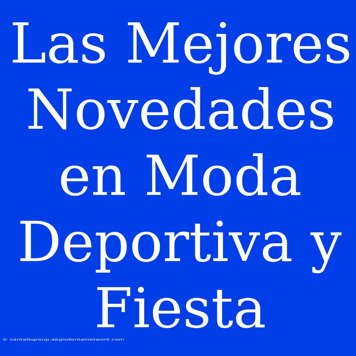 Las Mejores Novedades En Moda Deportiva Y Fiesta