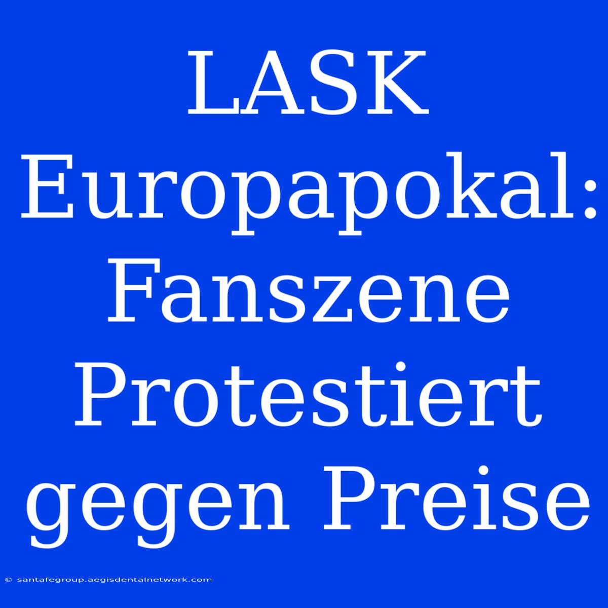 LASK Europapokal: Fanszene Protestiert Gegen Preise