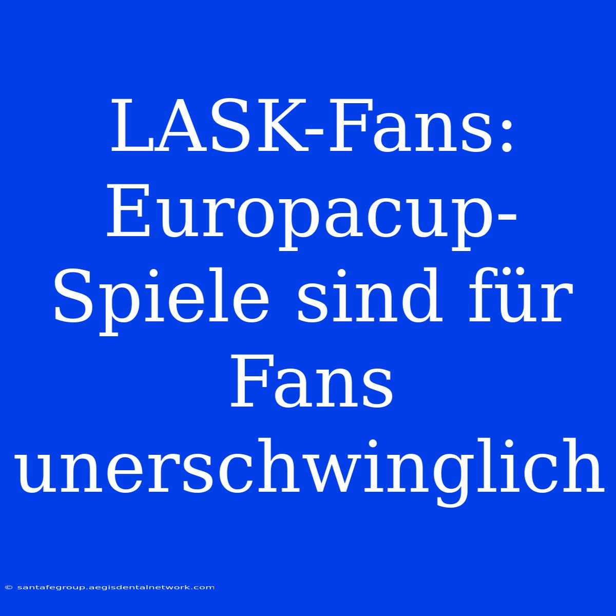 LASK-Fans:  Europacup-Spiele Sind Für Fans Unerschwinglich 