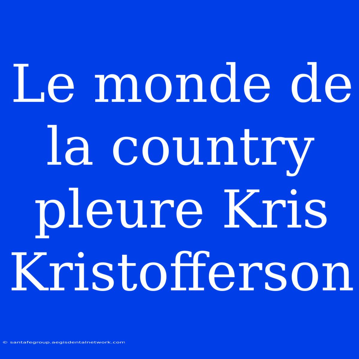 Le Monde De La Country Pleure Kris Kristofferson