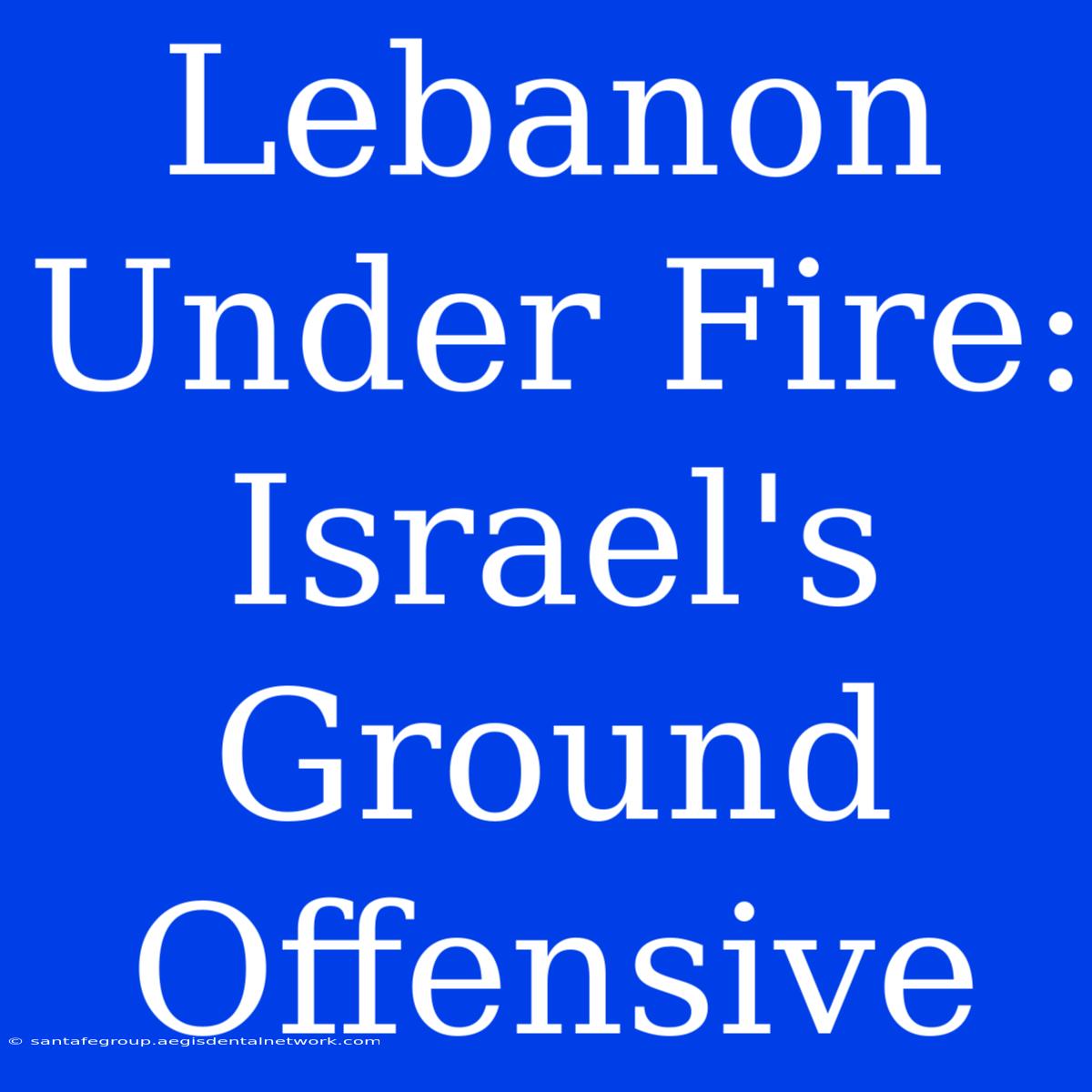 Lebanon Under Fire: Israel's Ground Offensive 