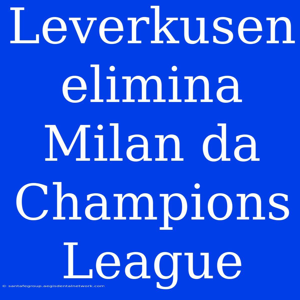 Leverkusen Elimina Milan Da Champions League 