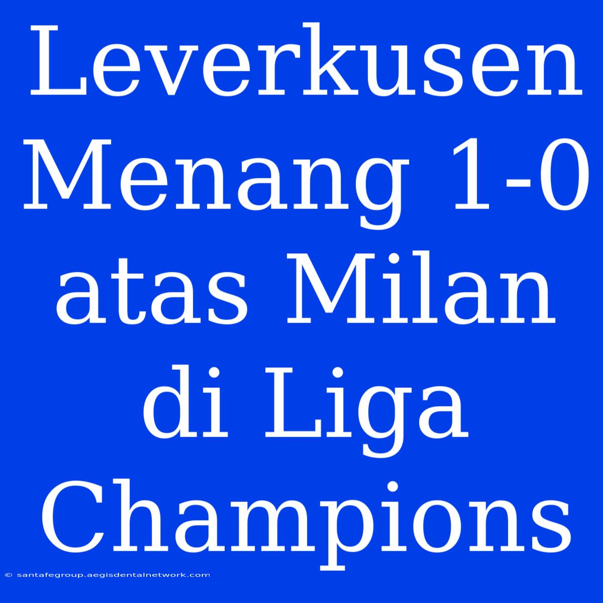 Leverkusen Menang 1-0 Atas Milan Di Liga Champions