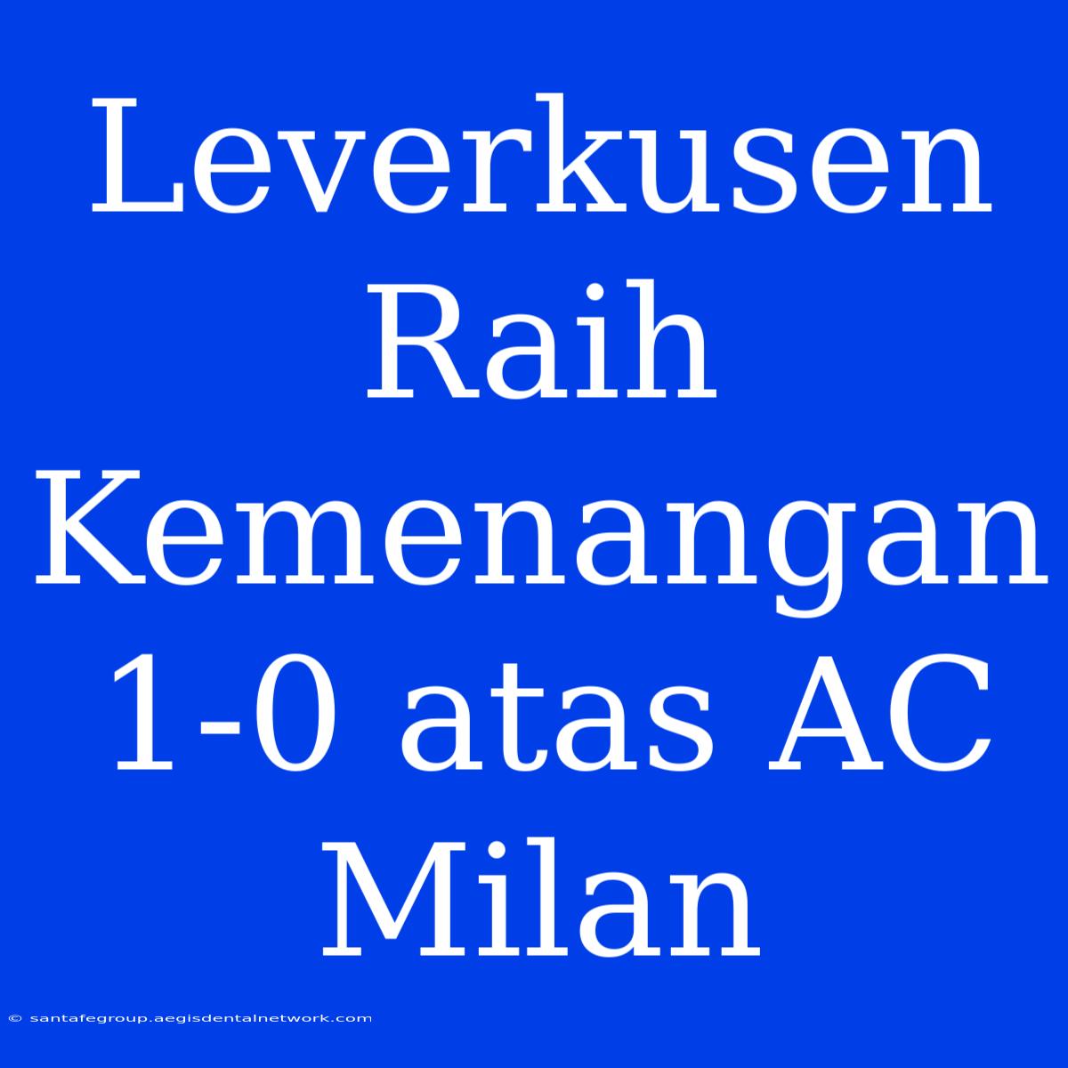 Leverkusen Raih Kemenangan 1-0 Atas AC Milan