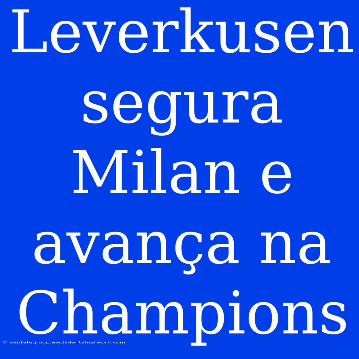 Leverkusen Segura Milan E Avança Na Champions