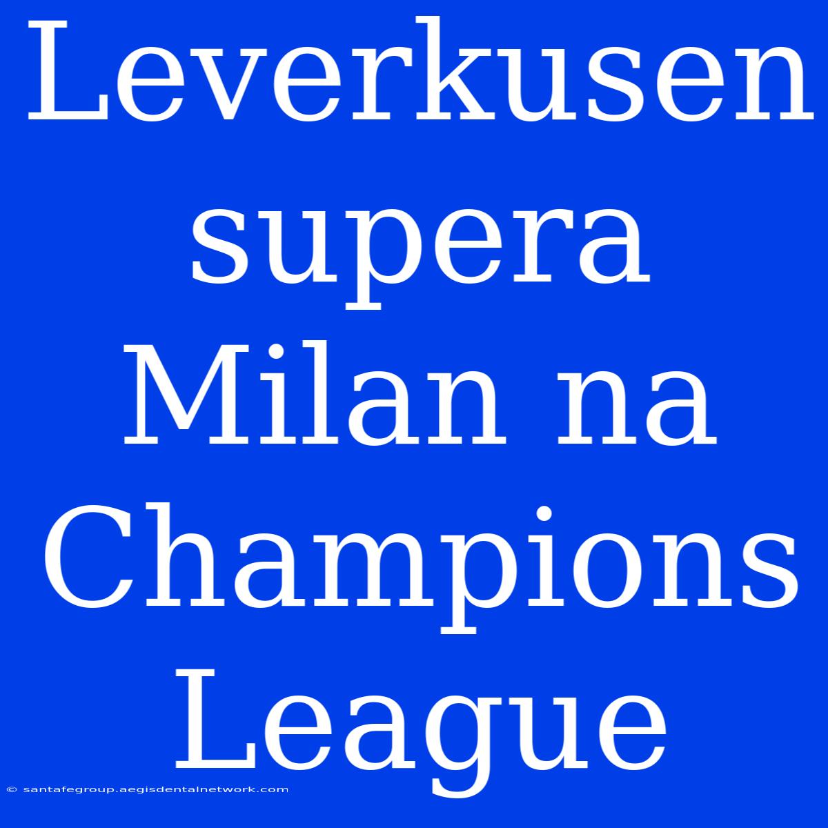 Leverkusen Supera Milan Na Champions League