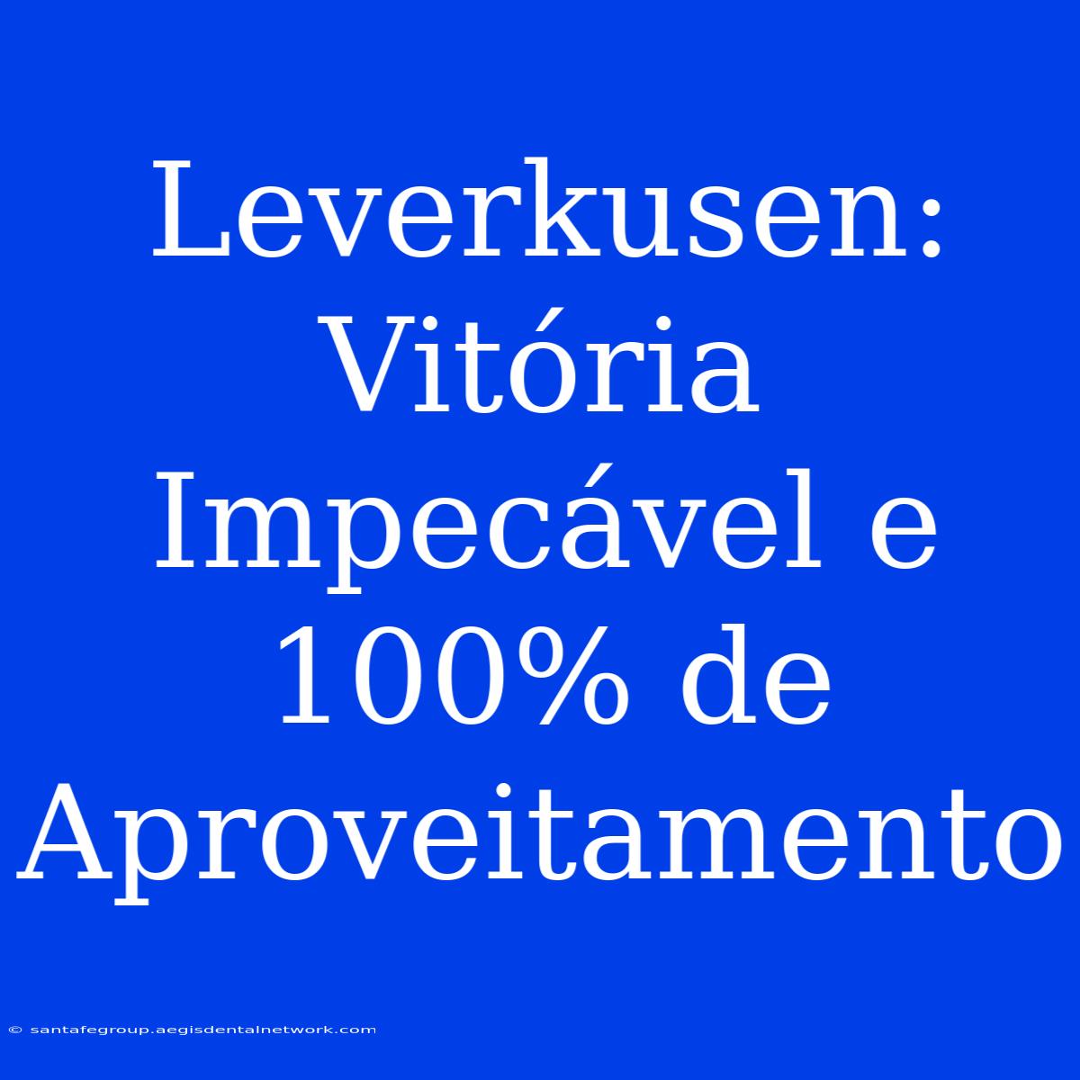 Leverkusen: Vitória Impecável E 100% De Aproveitamento