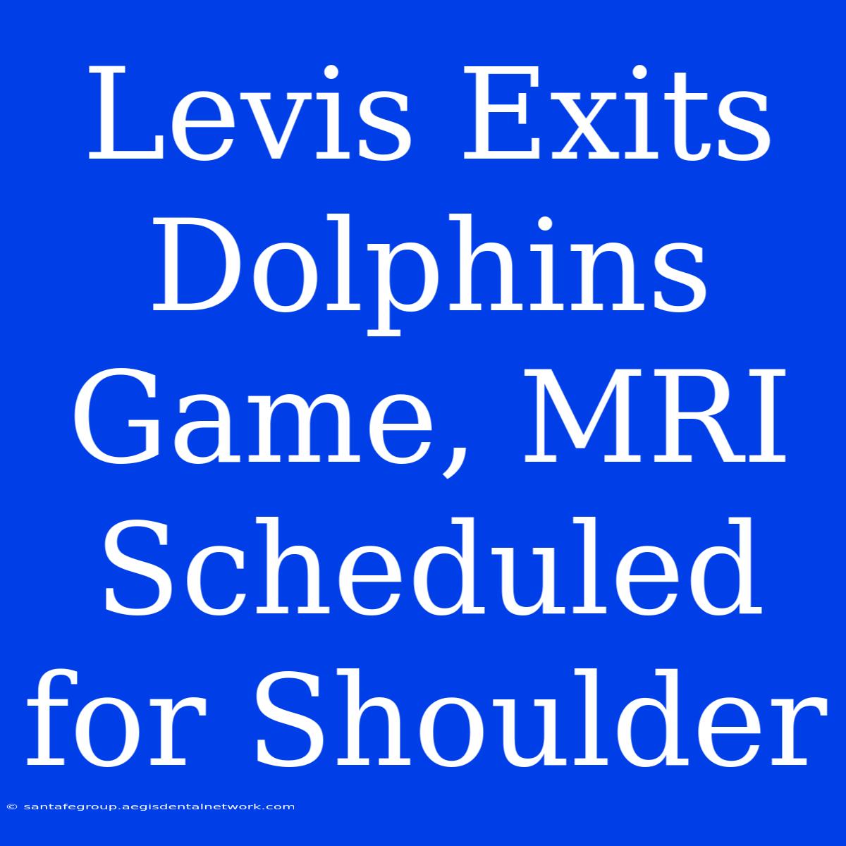 Levis Exits Dolphins Game, MRI Scheduled For Shoulder