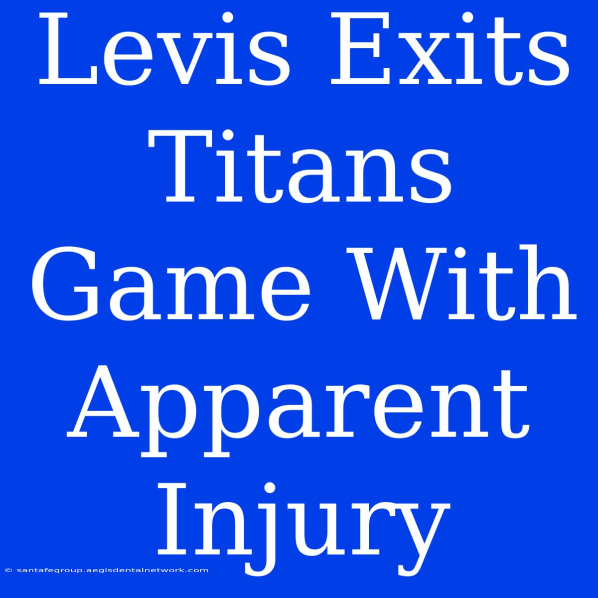 Levis Exits Titans Game With Apparent Injury