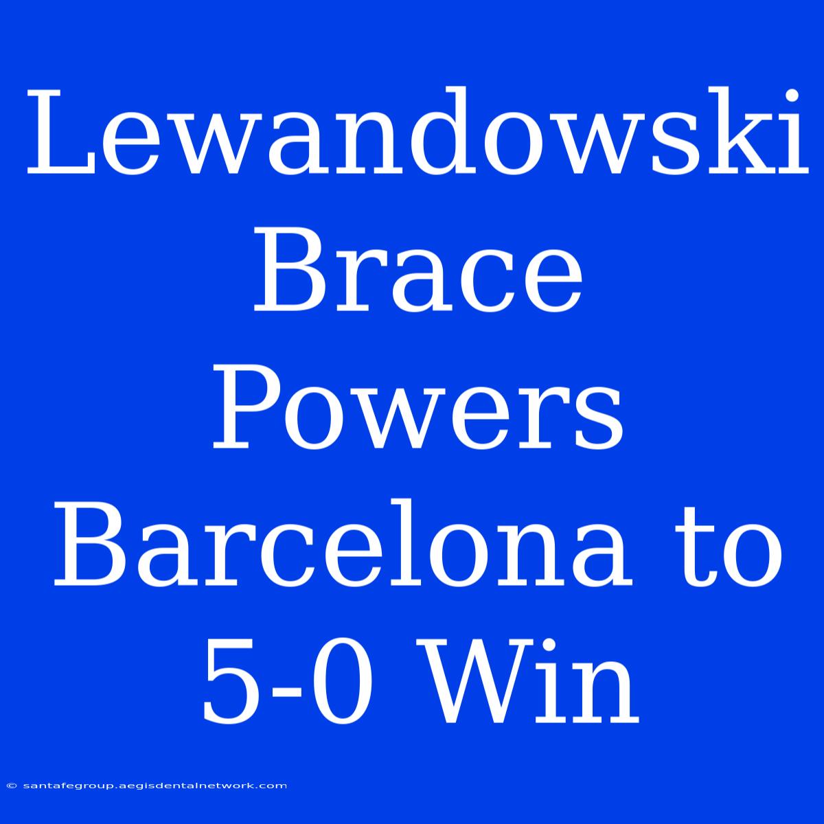 Lewandowski Brace Powers Barcelona To 5-0 Win