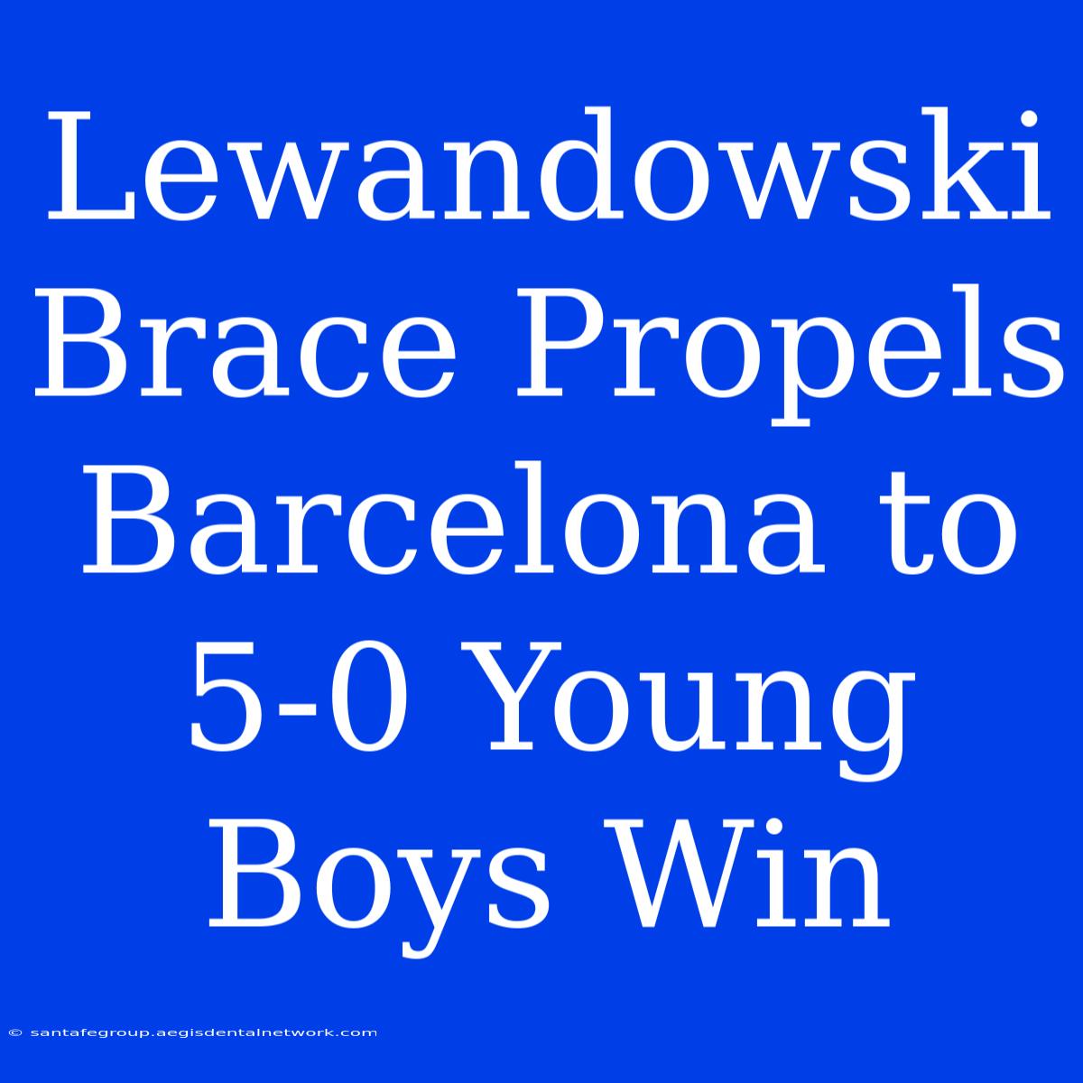 Lewandowski Brace Propels Barcelona To 5-0 Young Boys Win