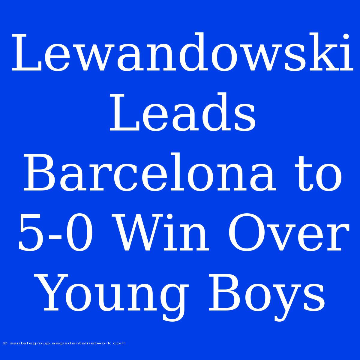 Lewandowski Leads Barcelona To 5-0 Win Over Young Boys