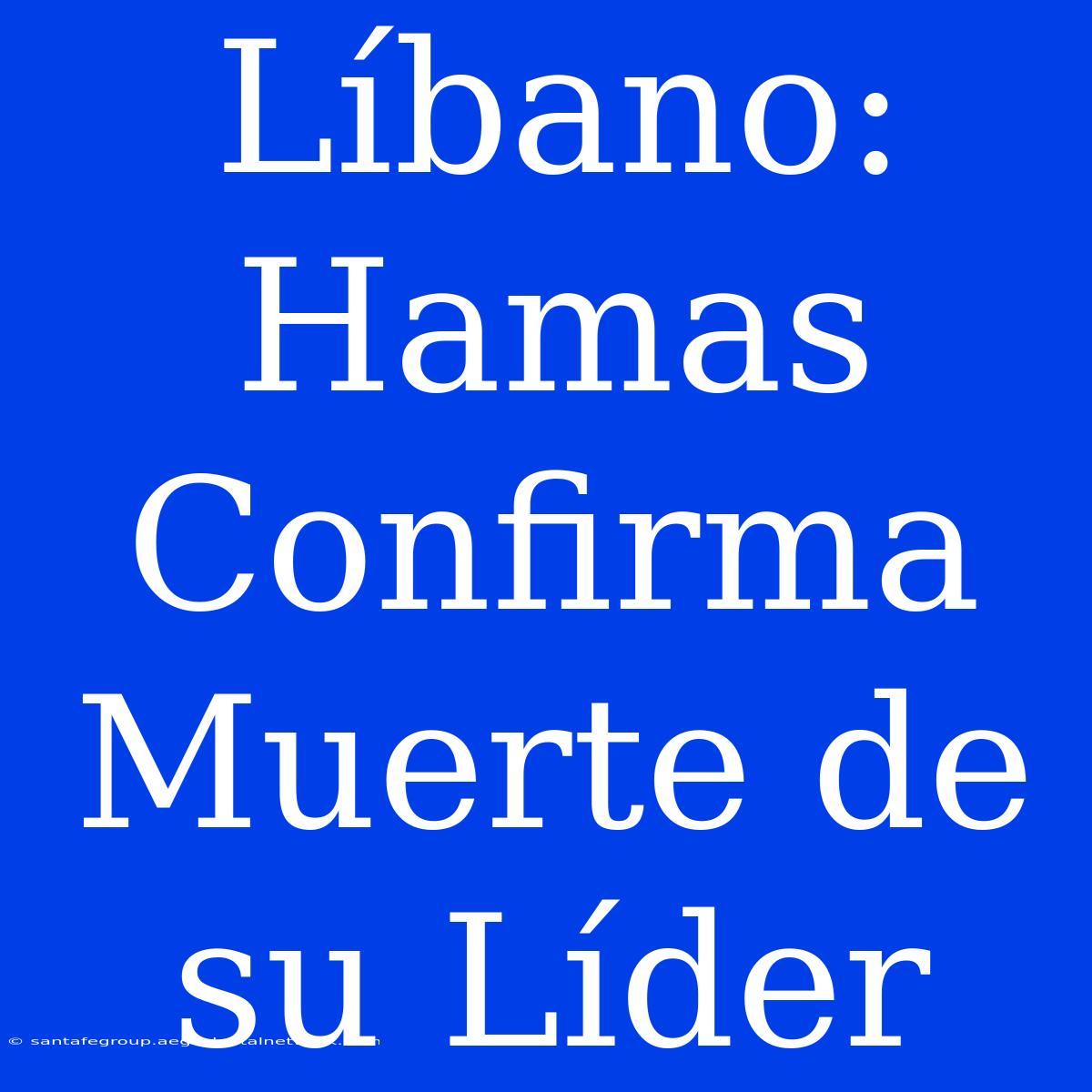 Líbano: Hamas Confirma Muerte De Su Líder