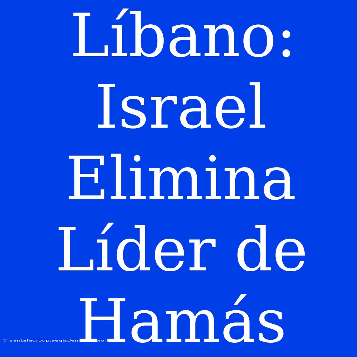 Líbano: Israel Elimina Líder De Hamás